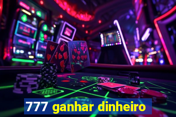 777 ganhar dinheiro